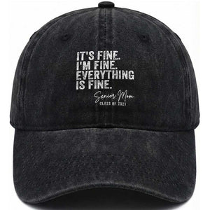 Senior Mom Class of 2027 Washed Cotton Baseball Cap Funny It Is Fine I Am Fine Everything Is Fine