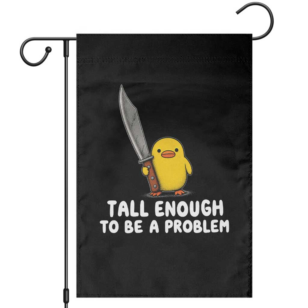 Tall Enough To Be A Problem Funny Duck with Giant Knife Garden Flag