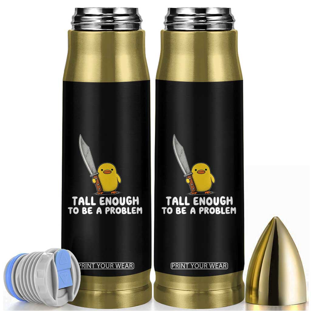 Tall Enough To Be A Problem Funny Duck with Giant Knife Bullet Tumbler