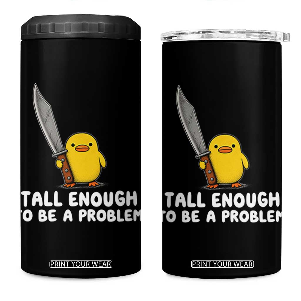 Tall Enough To Be A Problem Funny Duck with Giant Knife 4 in 1 Can Cooler Tumbler