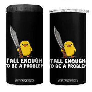 Tall Enough To Be A Problem Funny Duck with Giant Knife 4 in 1 Can Cooler Tumbler