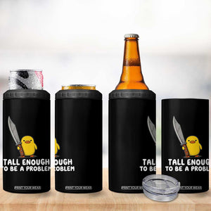 Tall Enough To Be A Problem Funny Duck with Giant Knife 4 in 1 Can Cooler Tumbler