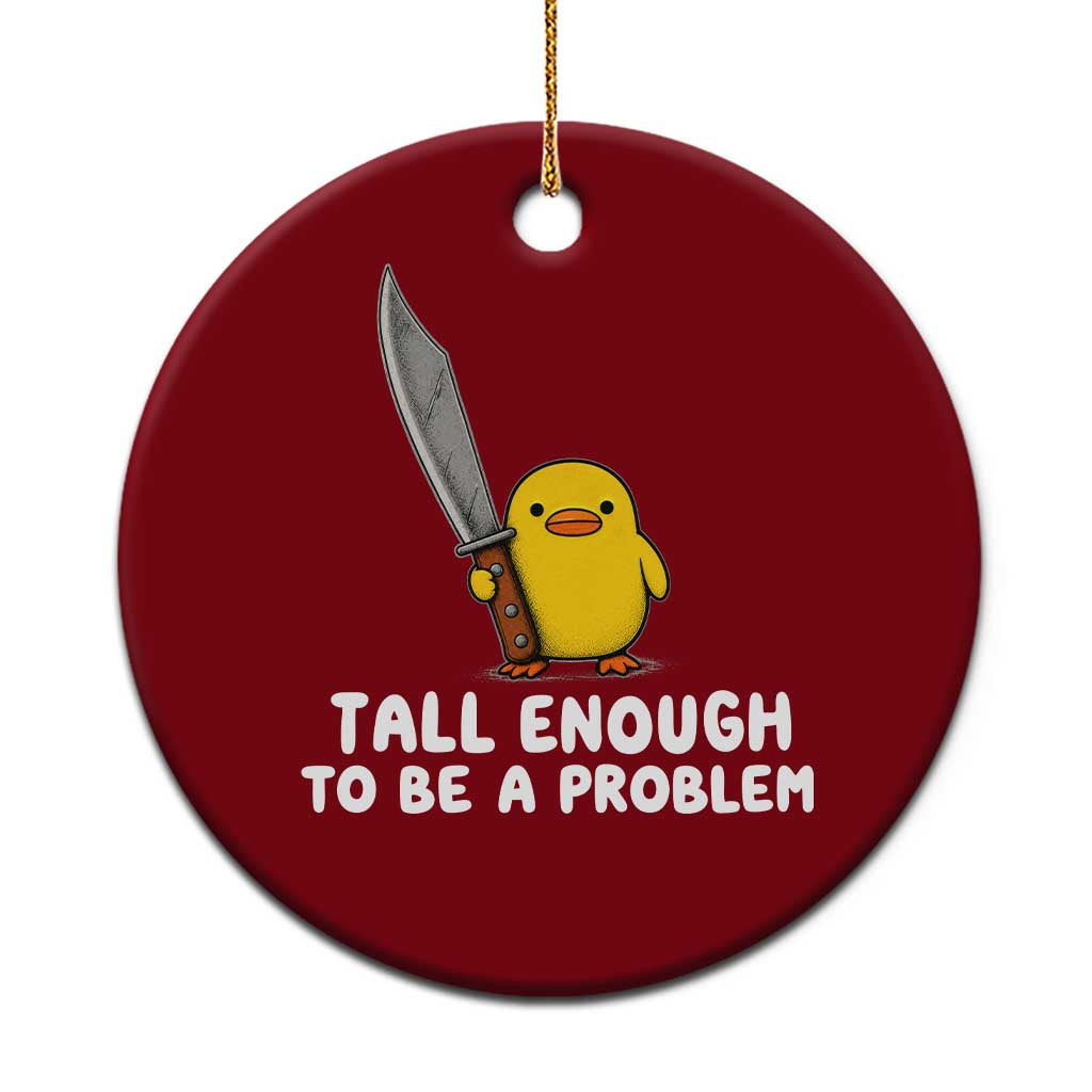 Tall Enough To Be A Problem Funny Duck with Giant Knife Ceramic Ornament