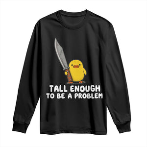 Tall Enough To Be A Problem Funny Duck with Giant Knife Long Sleeve Shirt