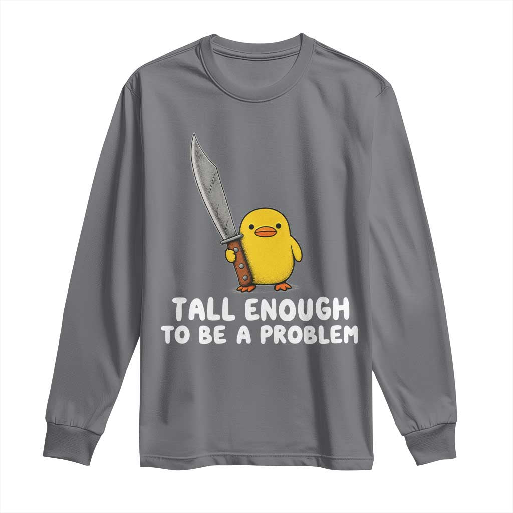 Tall Enough To Be A Problem Funny Duck with Giant Knife Long Sleeve Shirt