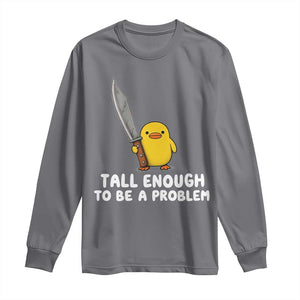 Tall Enough To Be A Problem Funny Duck with Giant Knife Long Sleeve Shirt