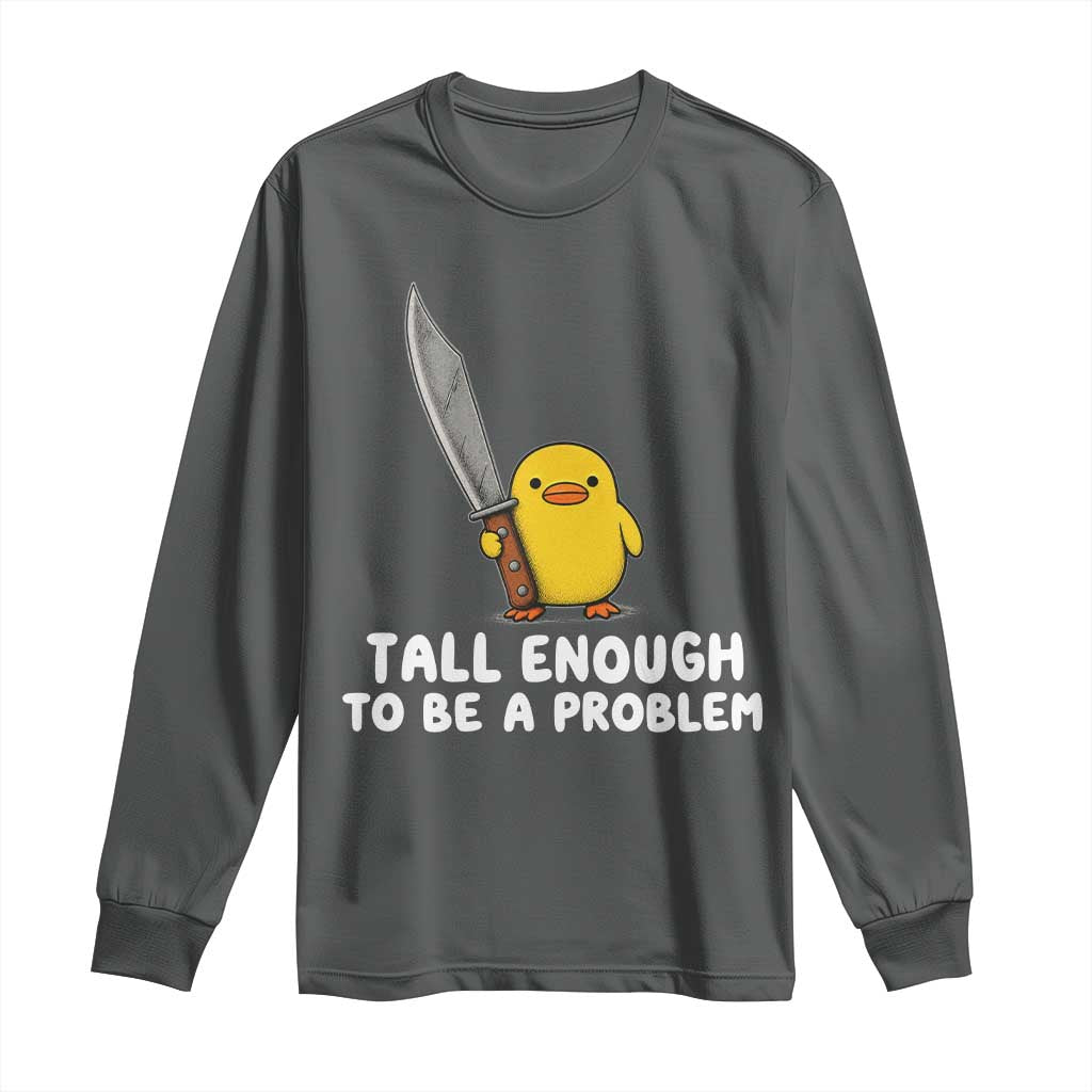 Tall Enough To Be A Problem Funny Duck with Giant Knife Long Sleeve Shirt