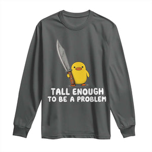 Tall Enough To Be A Problem Funny Duck with Giant Knife Long Sleeve Shirt
