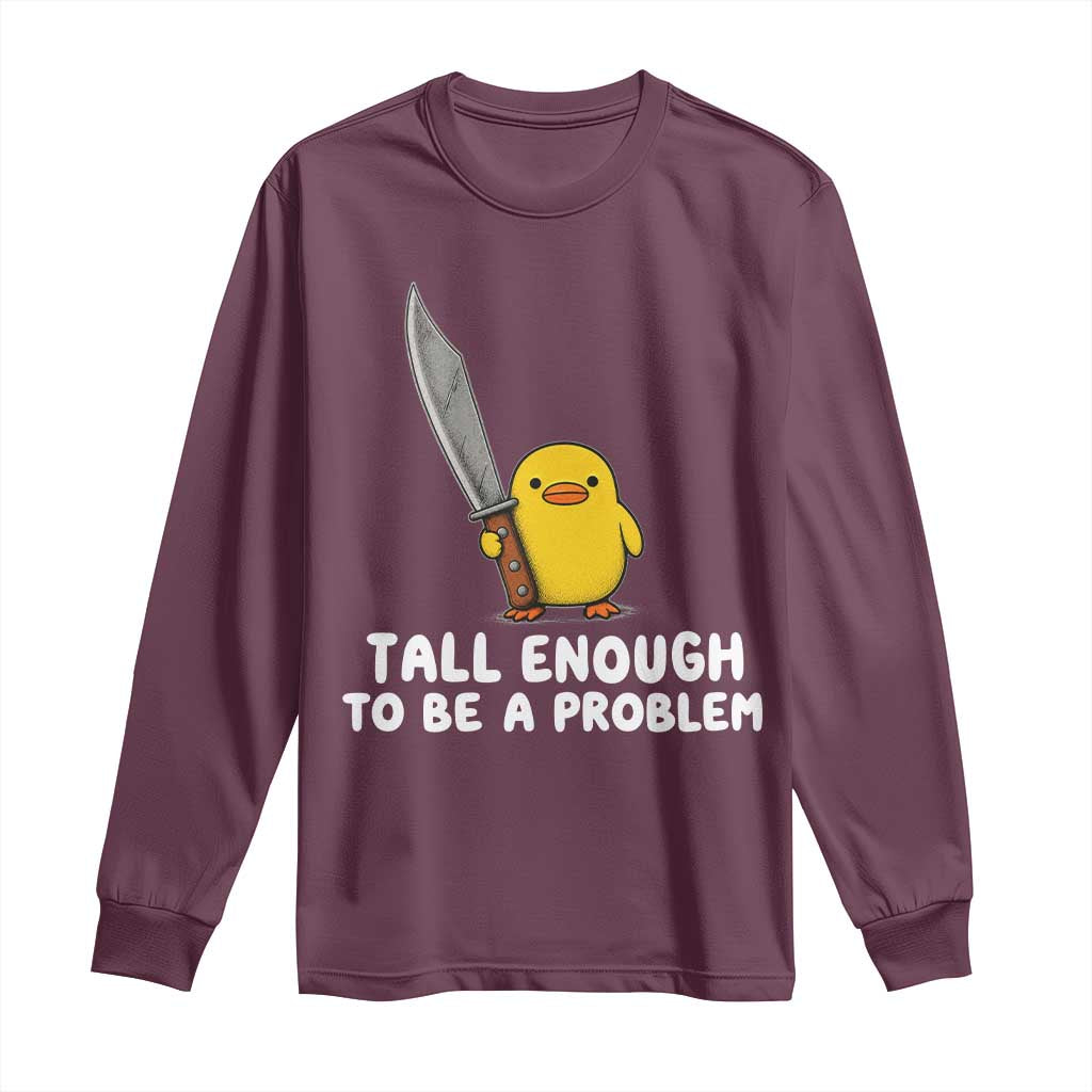 Tall Enough To Be A Problem Funny Duck with Giant Knife Long Sleeve Shirt