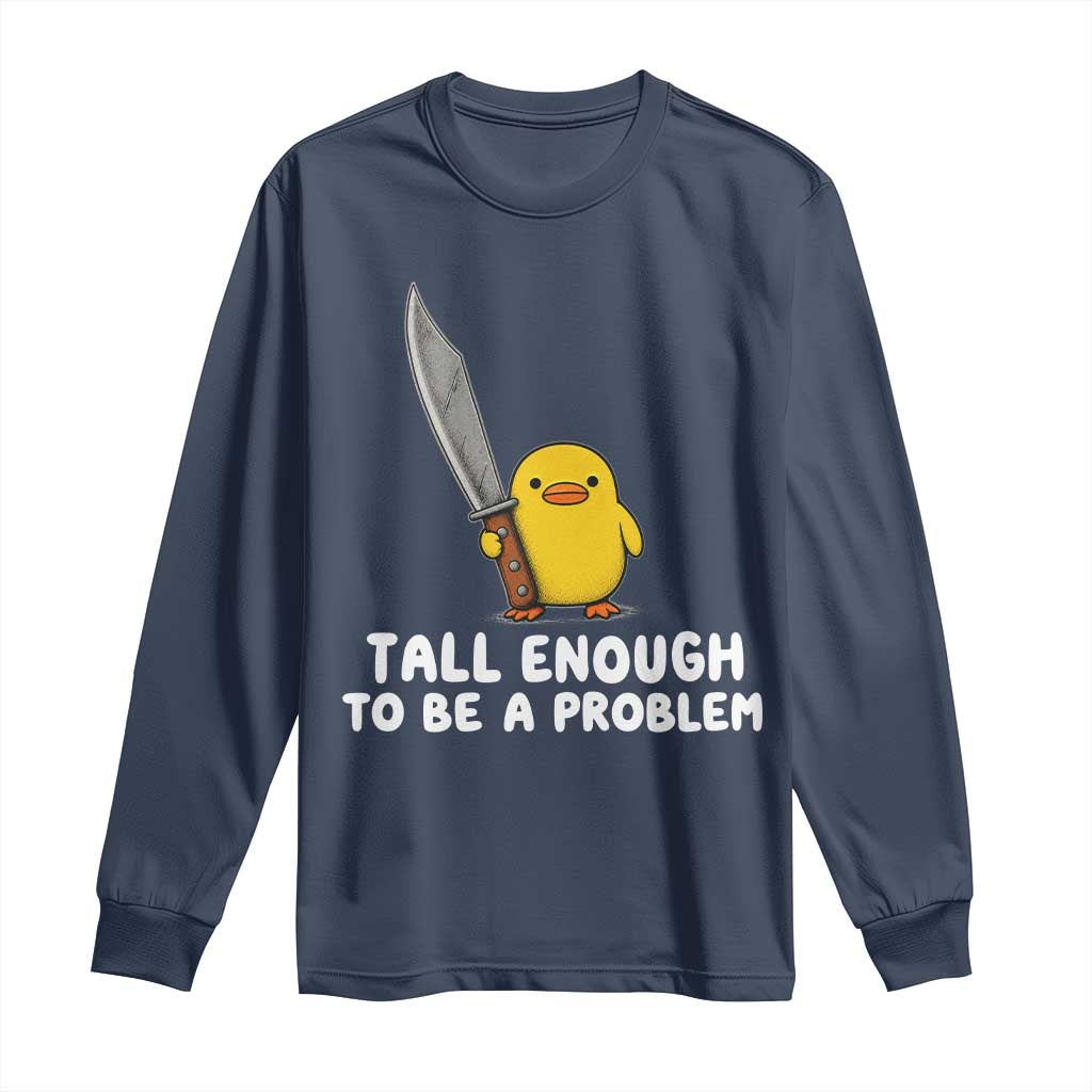 Tall Enough To Be A Problem Funny Duck with Giant Knife Long Sleeve Shirt