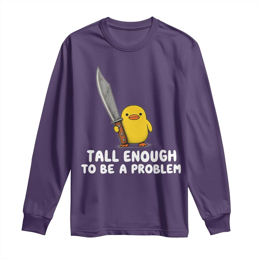 Tall Enough To Be A Problem Funny Duck with Giant Knife Long Sleeve Shirt