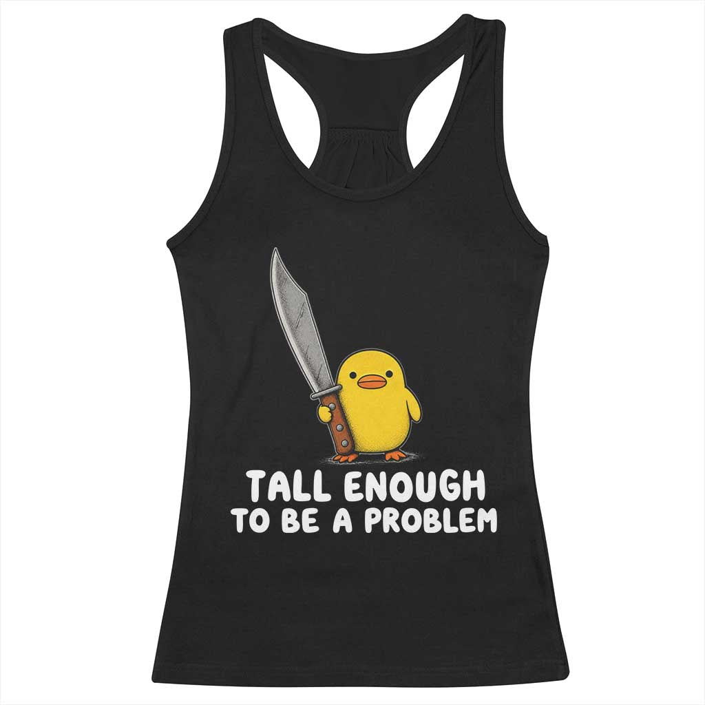 Tall Enough To Be A Problem Funny Duck with Giant Knife Racerback Tank Top