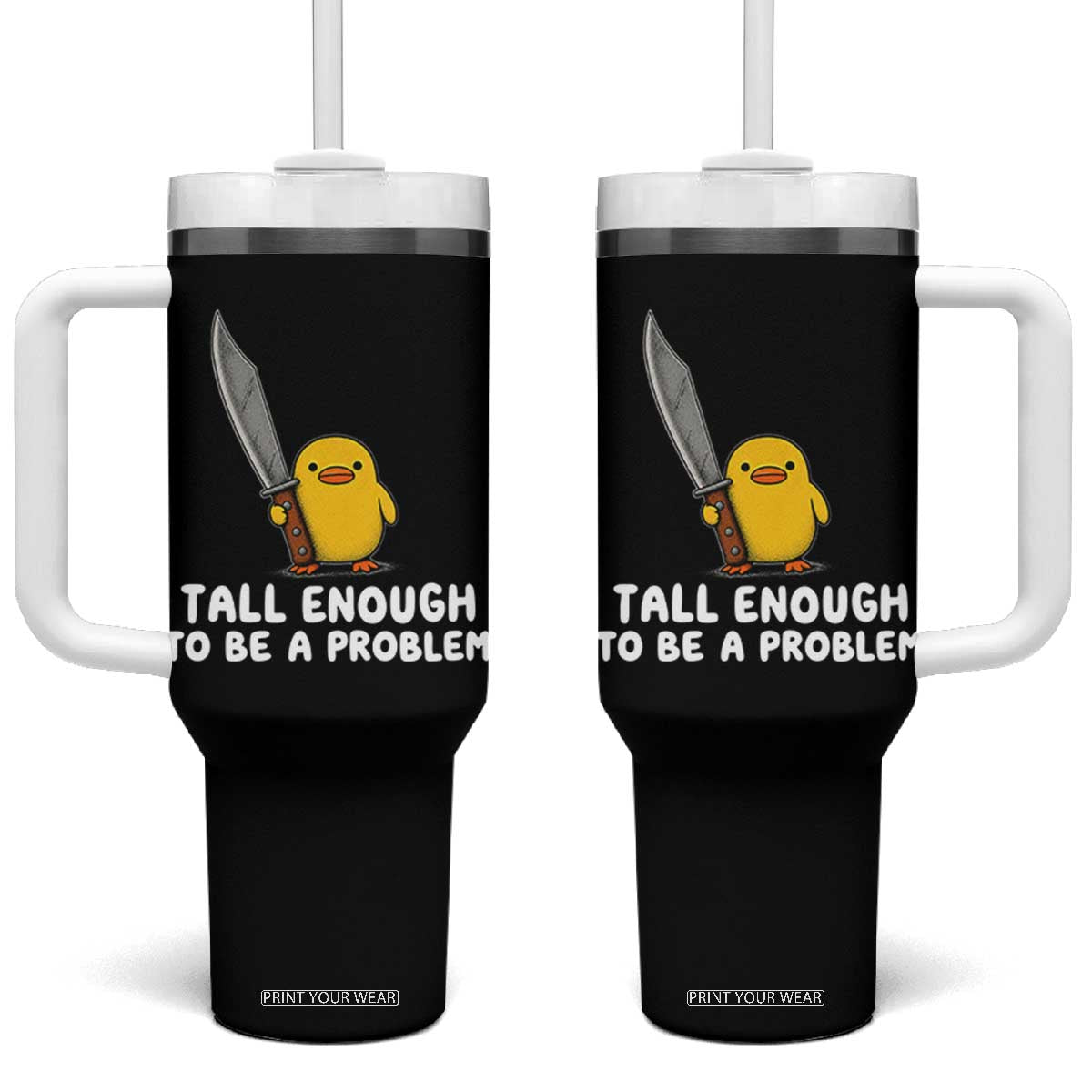 Tall Enough To Be A Problem Funny Duck with Giant Knife Tumbler With Handle
