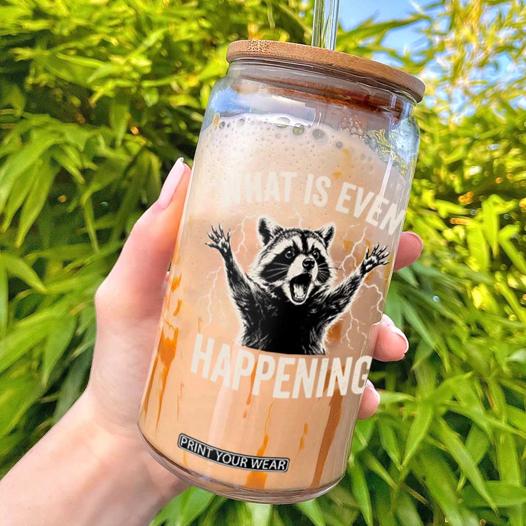 What Is Even Happening Funny Raccoon Glass Can Screaming Trash Panda Meme Storm TS11 Black Print Your Wear