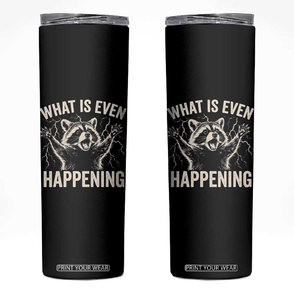What Is Even Happening Funny Raccoon Skinny Tumbler Screaming Trash Panda Meme Storm TS11 Black Print Your Wear