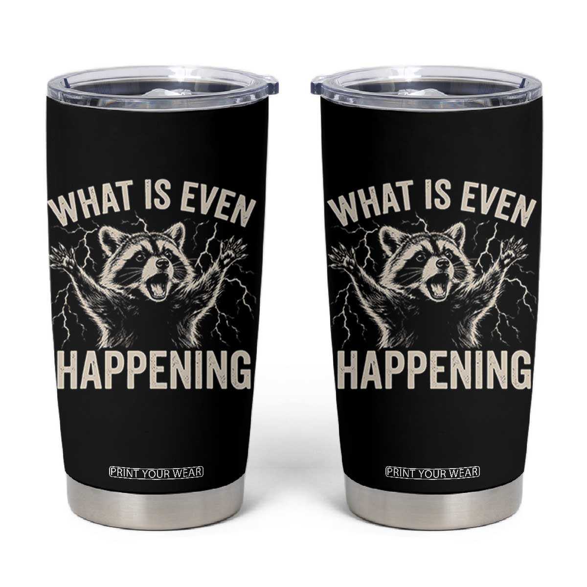 What Is Even Happening Funny Raccoon Tumbler Cup Screaming Trash Panda Meme Storm TS11 Black Print Your Wear
