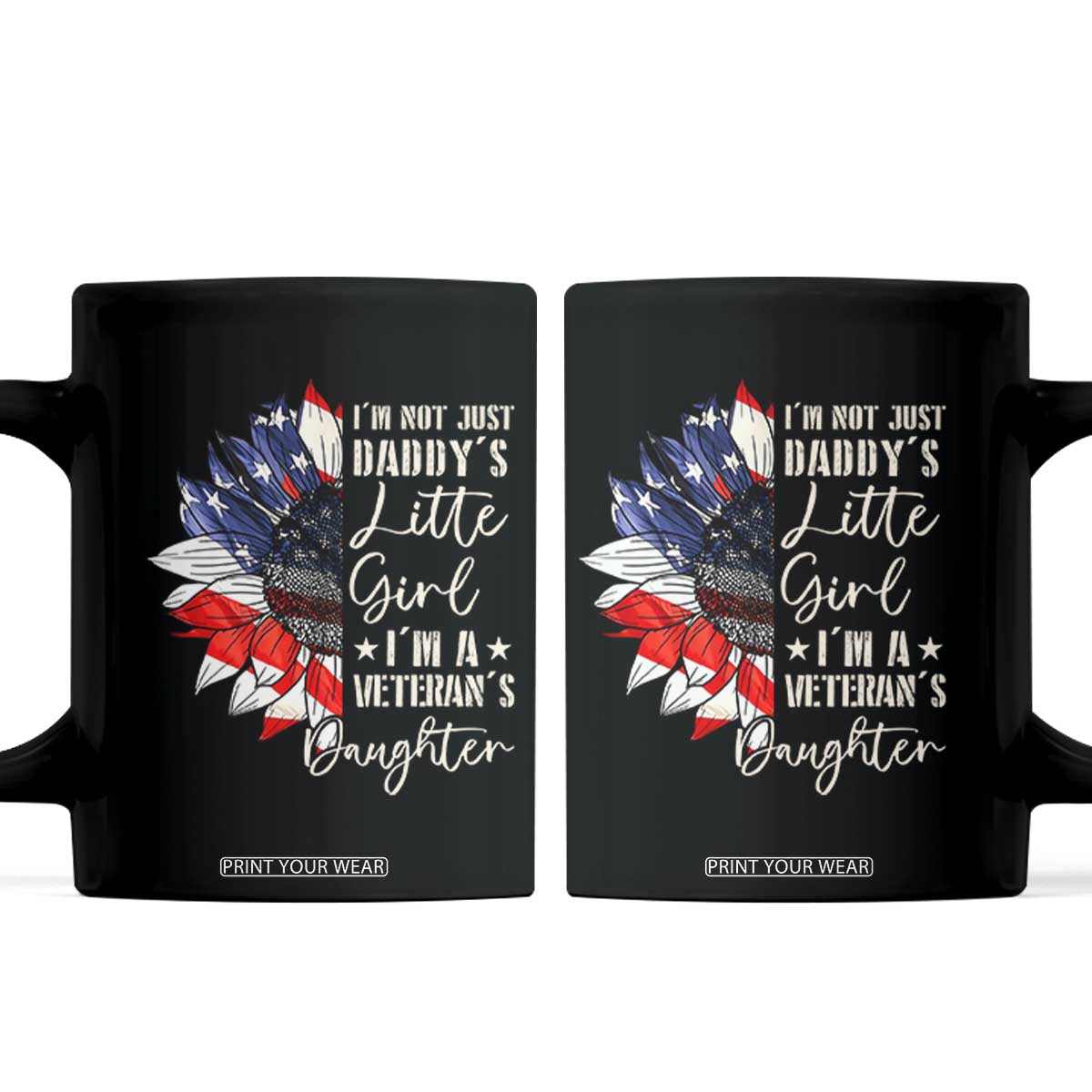 I Am Not Just Daddys Little Girl I Am A Veterans Daughter Coffee Mug American Flag TS11 Black Print Your Wear