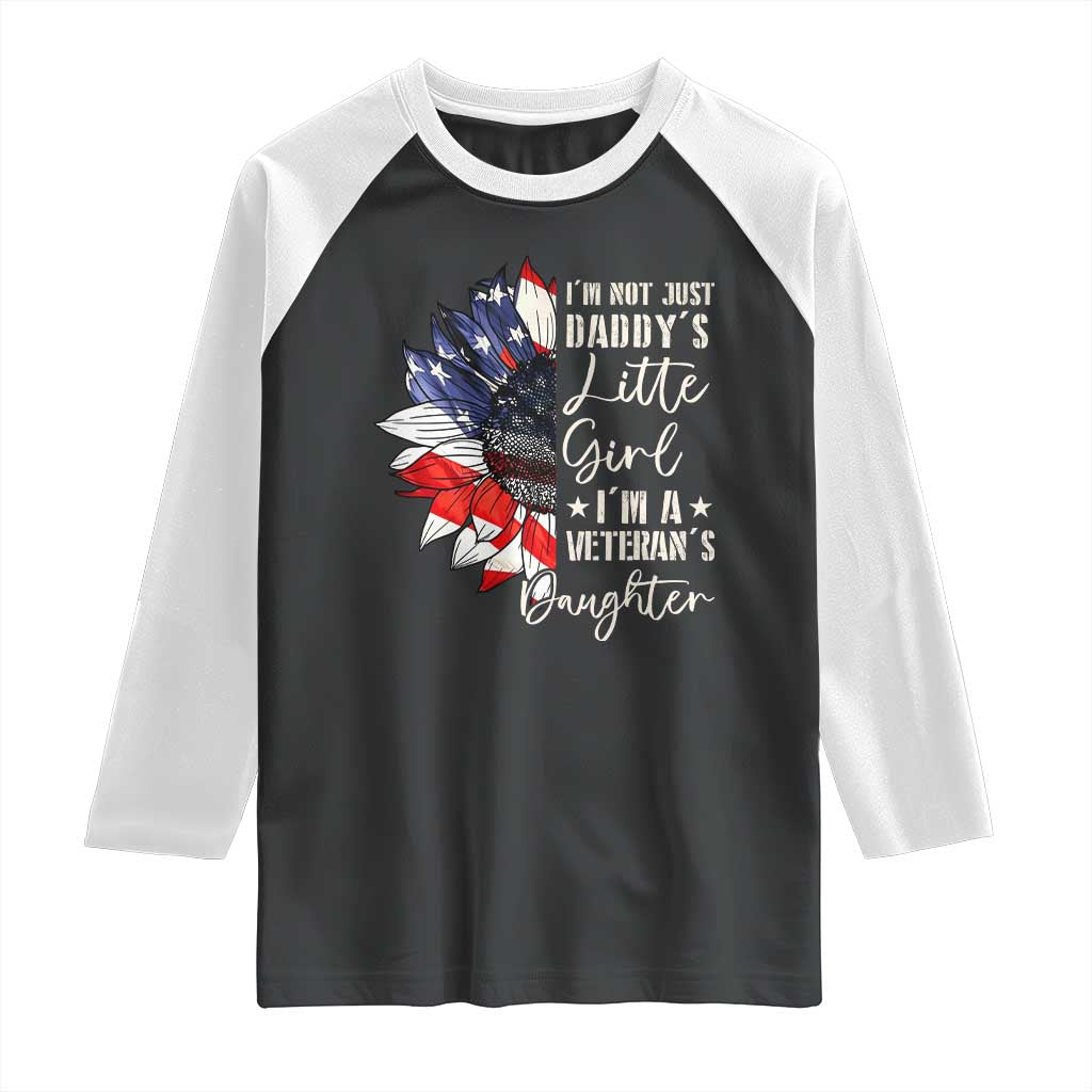 I Am Not Just Daddys Little Girl I Am A Veterans Daughter Raglan Shirt American Flag TS11 Black White Print Your Wear