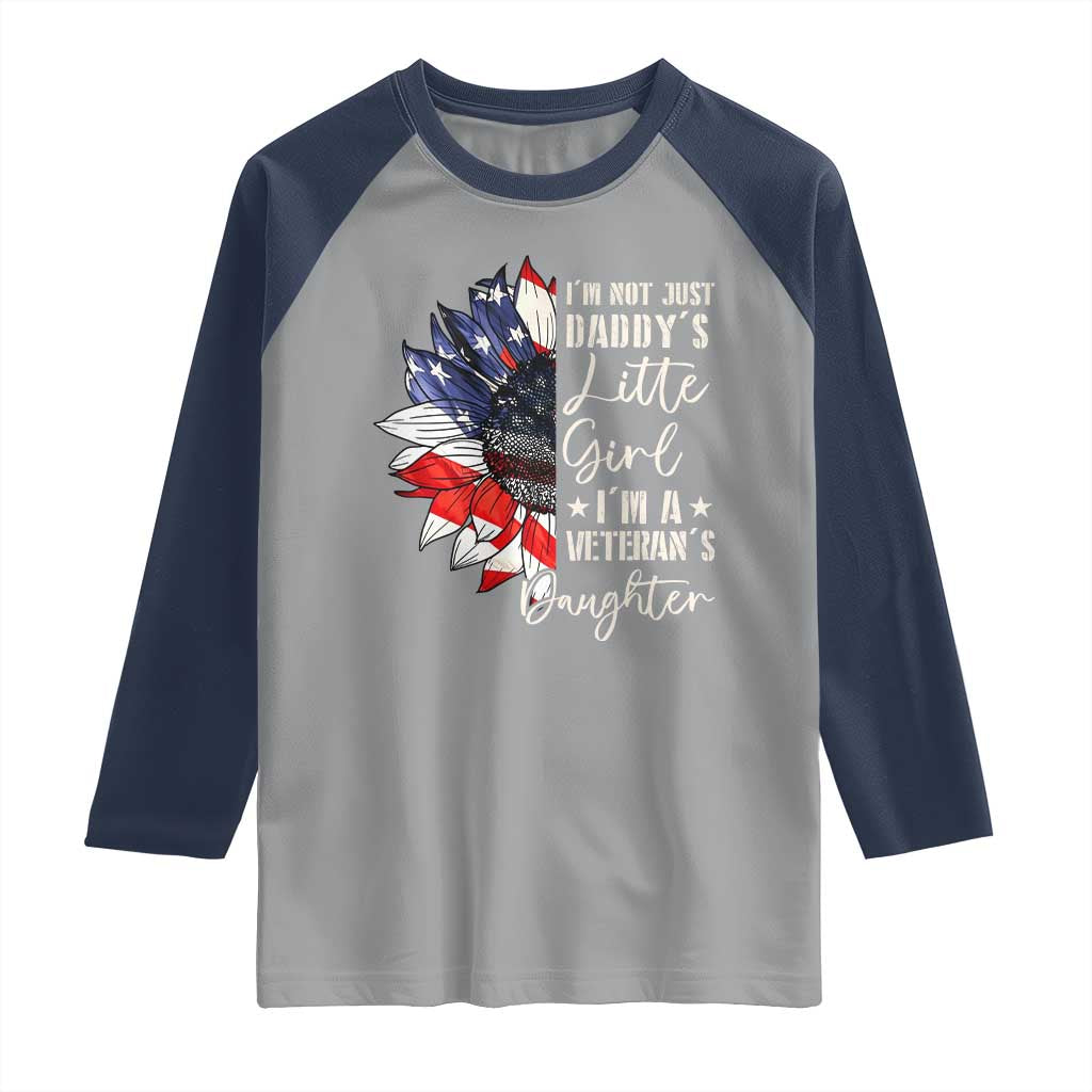 I Am Not Just Daddys Little Girl I Am A Veterans Daughter Raglan Shirt American Flag TS11 Sport Gray Navy Print Your Wear