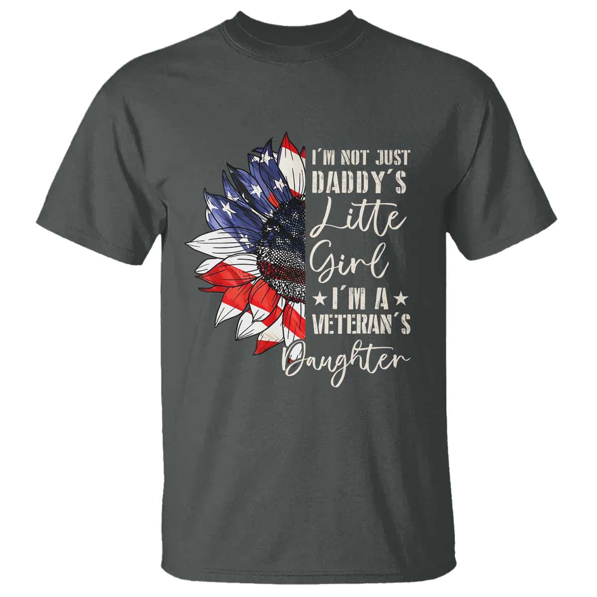 I Am Not Just Daddys Little Girl I Am A Veterans Daughter T Shirt American Flag TS11 Dark Heather Print Your Wear
