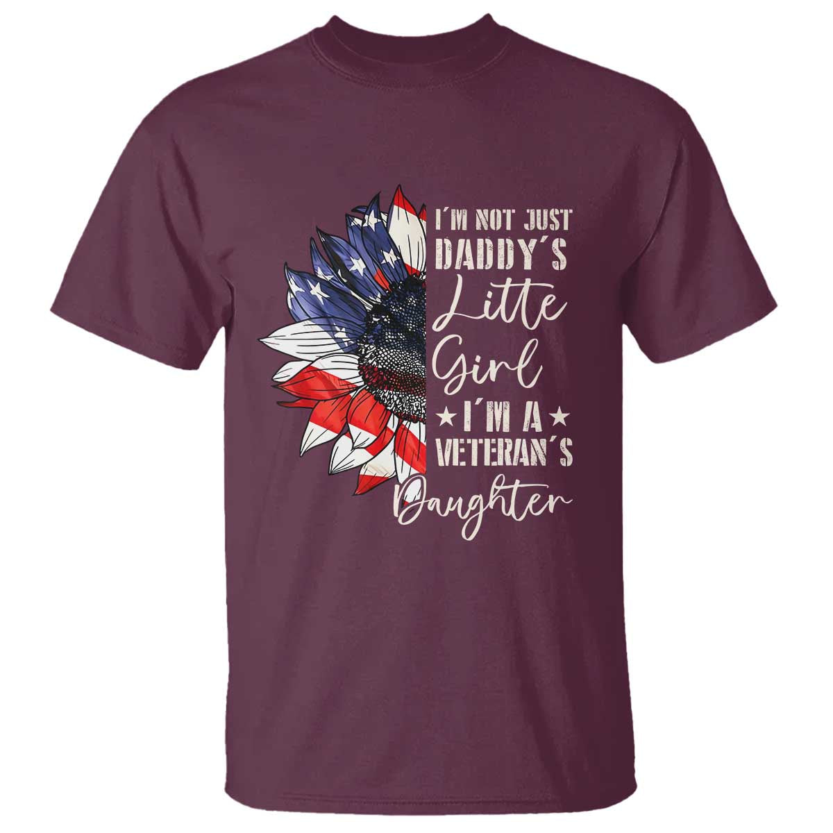 I Am Not Just Daddys Little Girl I Am A Veterans Daughter T Shirt American Flag TS11 Maroon Print Your Wear