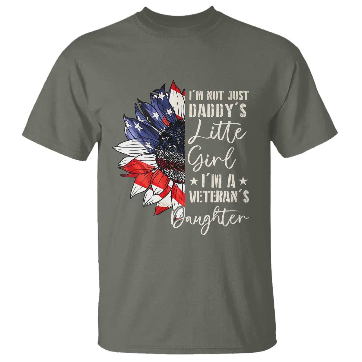 I Am Not Just Daddys Little Girl I Am A Veterans Daughter T Shirt American Flag TS11 Military Green Print Your Wear