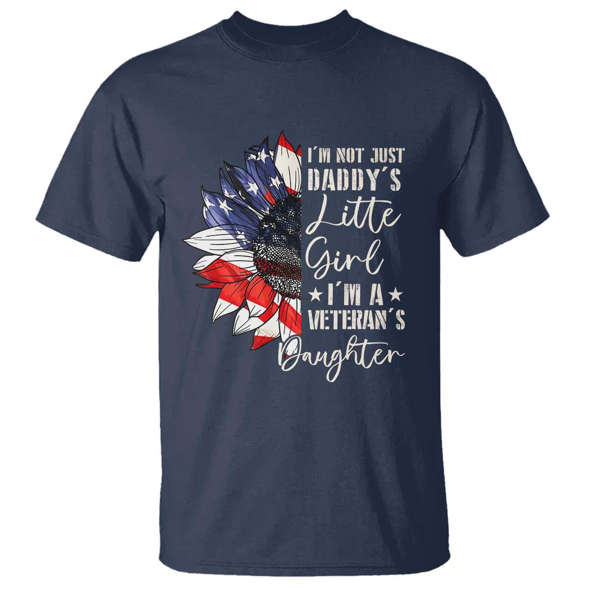 I Am Not Just Daddys Little Girl I Am A Veterans Daughter T Shirt American Flag TS11 Navy Print Your Wear
