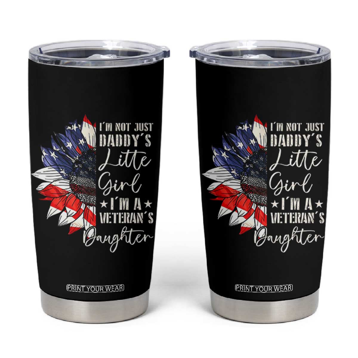 I Am Not Just Daddys Little Girl I Am A Veterans Daughter Tumbler Cup American Flag TS11 Black Print Your Wear