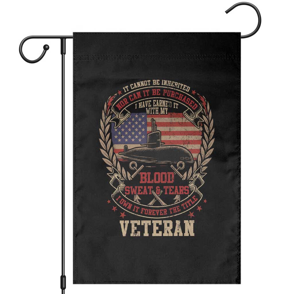 Submarine Veteran Garden Flag It Cannot Be Inherited Nor Can It Be Purchased I Have Earned It TS11 Black Print Your Wear