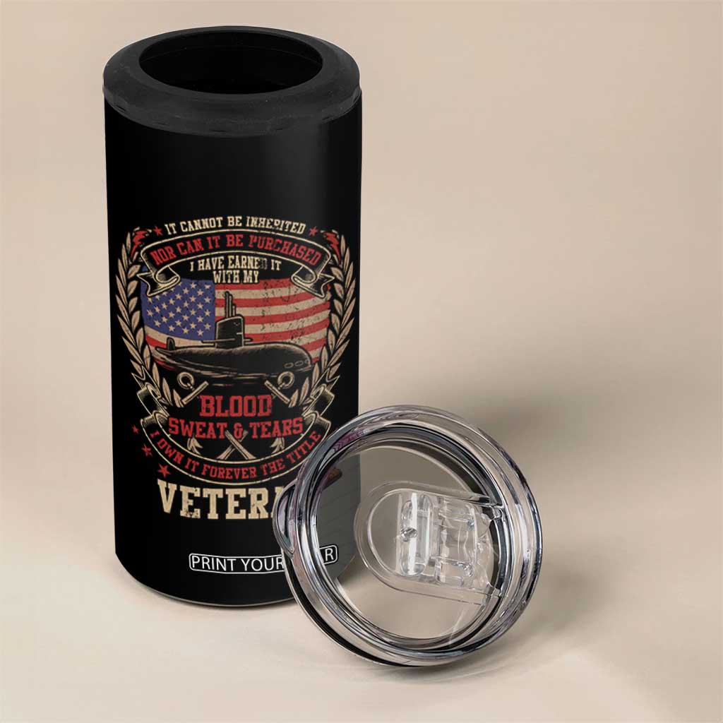 Submarine Veteran 4 in 1 Can Cooler Tumbler It Cannot Be Inherited Nor Can It Be Purchased I Have Earned It TS11 Print Your Wear