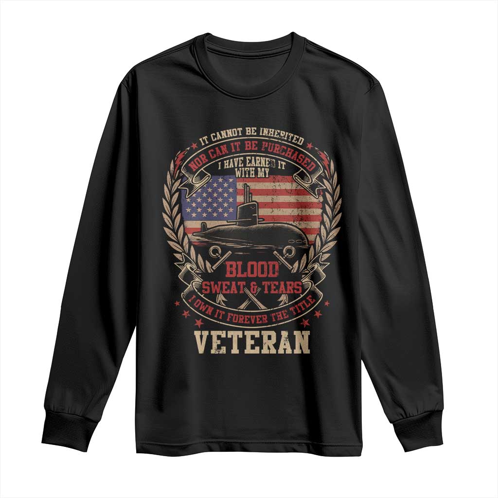 Submarine Veteran Long Sleeve Shirt It Cannot Be Inherited Nor Can It Be Purchased I Have Earned It TS11 Black Print Your Wear