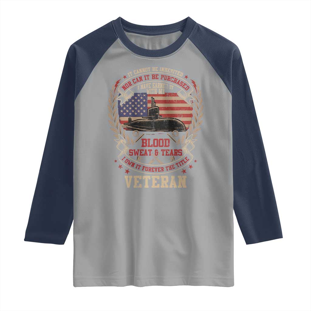 Submarine Veteran Raglan Shirt It Cannot Be Inherited Nor Can It Be Purchased I Have Earned It TS11 Sport Gray Navy Print Your Wear