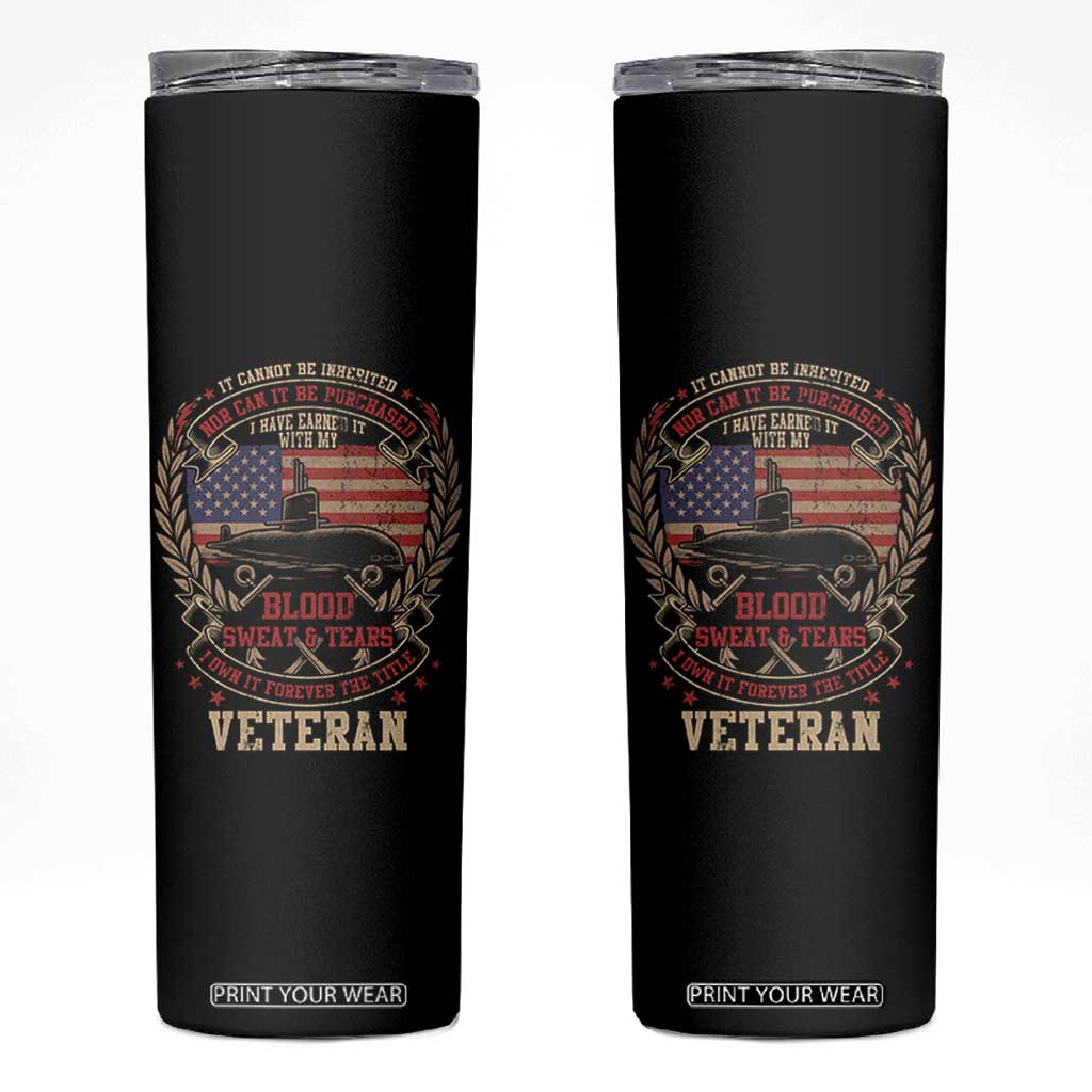 Submarine Veteran Skinny Tumbler It Cannot Be Inherited Nor Can It Be Purchased I Have Earned It TS11 Black Print Your Wear