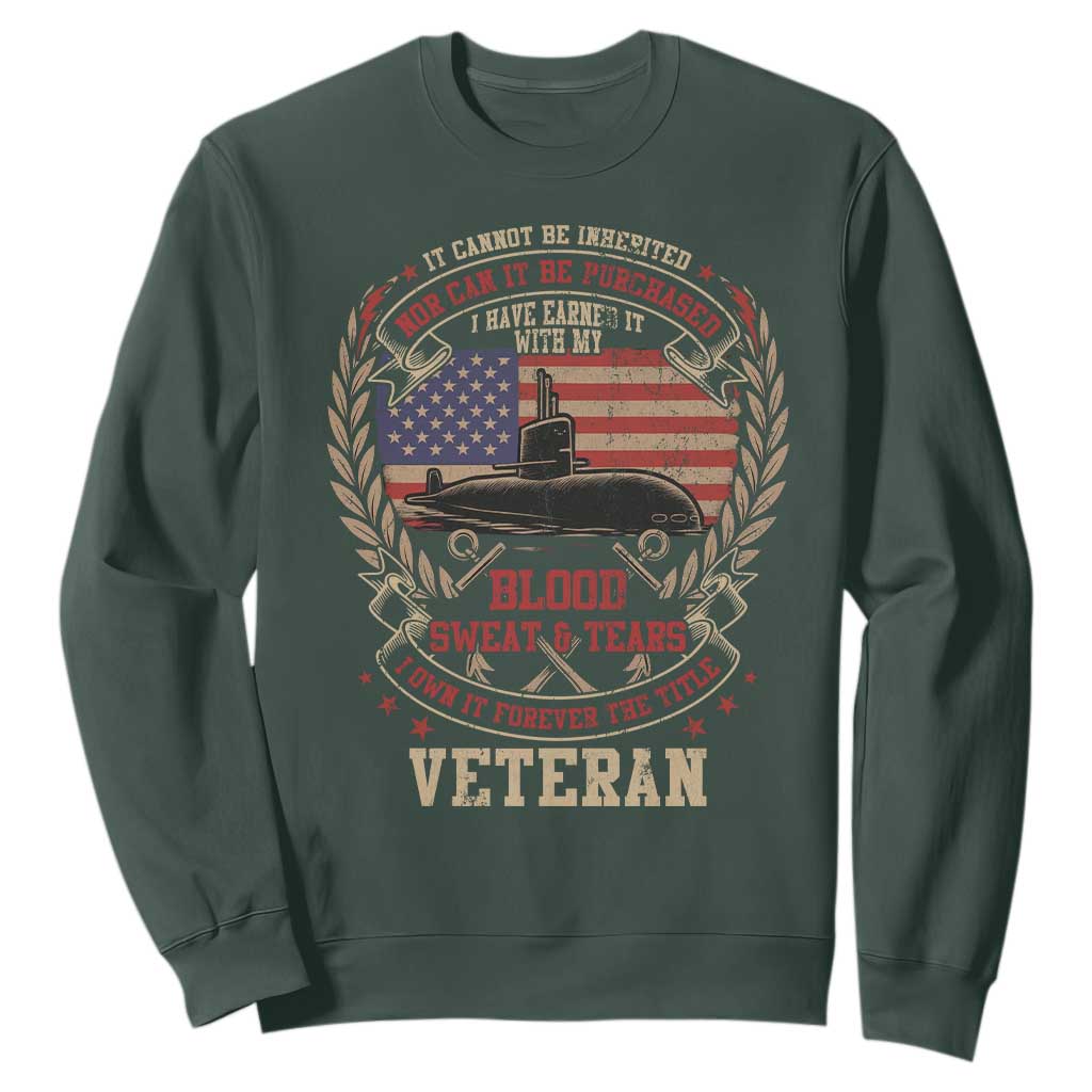 Submarine Veteran Sweatshirt It Cannot Be Inherited Nor Can It Be Purchased I Have Earned It TS11 Dark Forest Green Print Your Wear