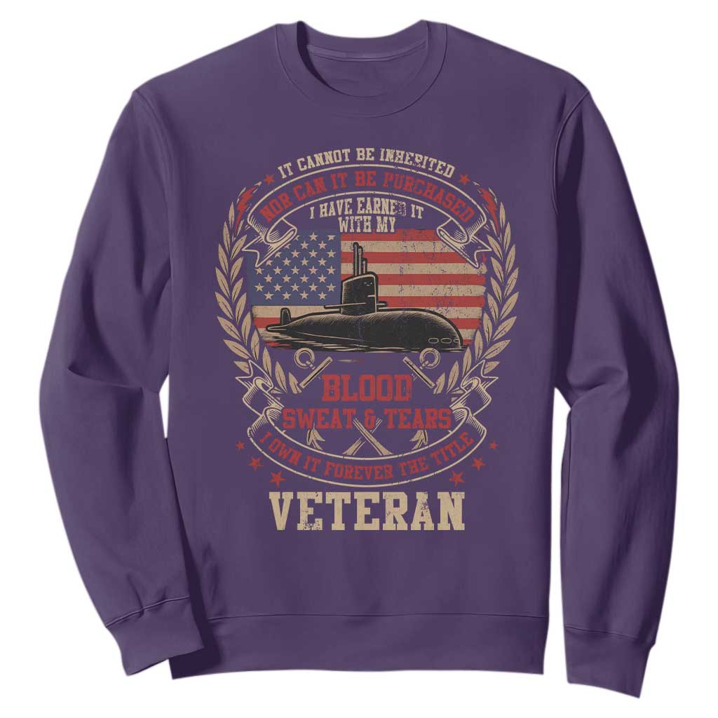 Submarine Veteran Sweatshirt It Cannot Be Inherited Nor Can It Be Purchased I Have Earned It TS11 Purple Print Your Wear