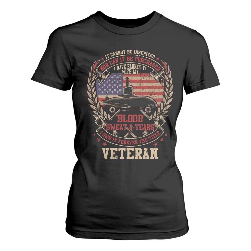 Submarine Veteran T Shirt For Women It Cannot Be Inherited Nor Can It Be Purchased I Have Earned It TS11 Black Print Your Wear