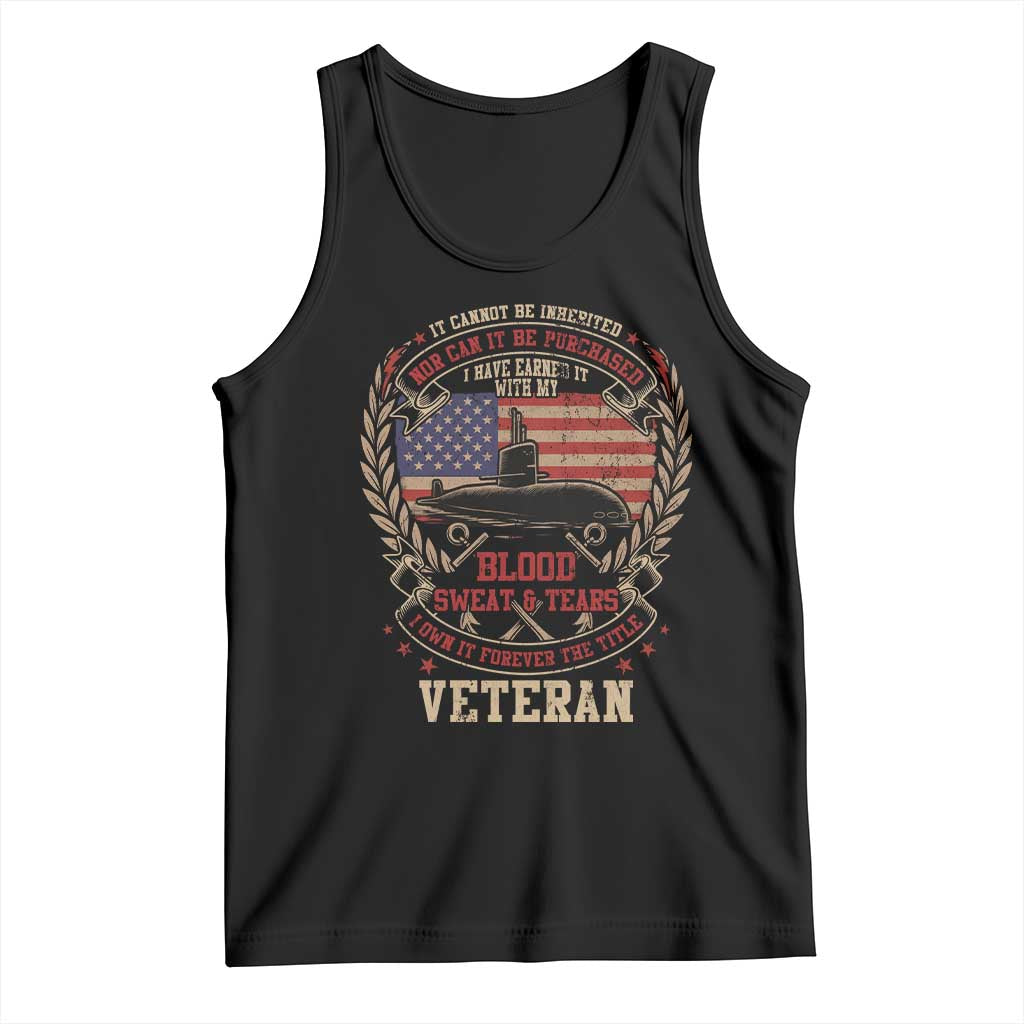 Submarine Veteran Tank Top It Cannot Be Inherited Nor Can It Be Purchased I Have Earned It TS11 Black Print Your Wear