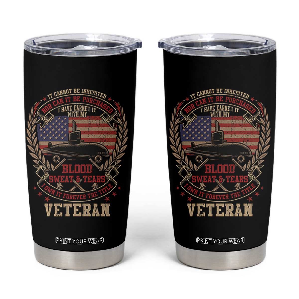 Submarine Veteran Tumbler Cup It Cannot Be Inherited Nor Can It Be Purchased I Have Earned It TS11 Black Print Your Wear