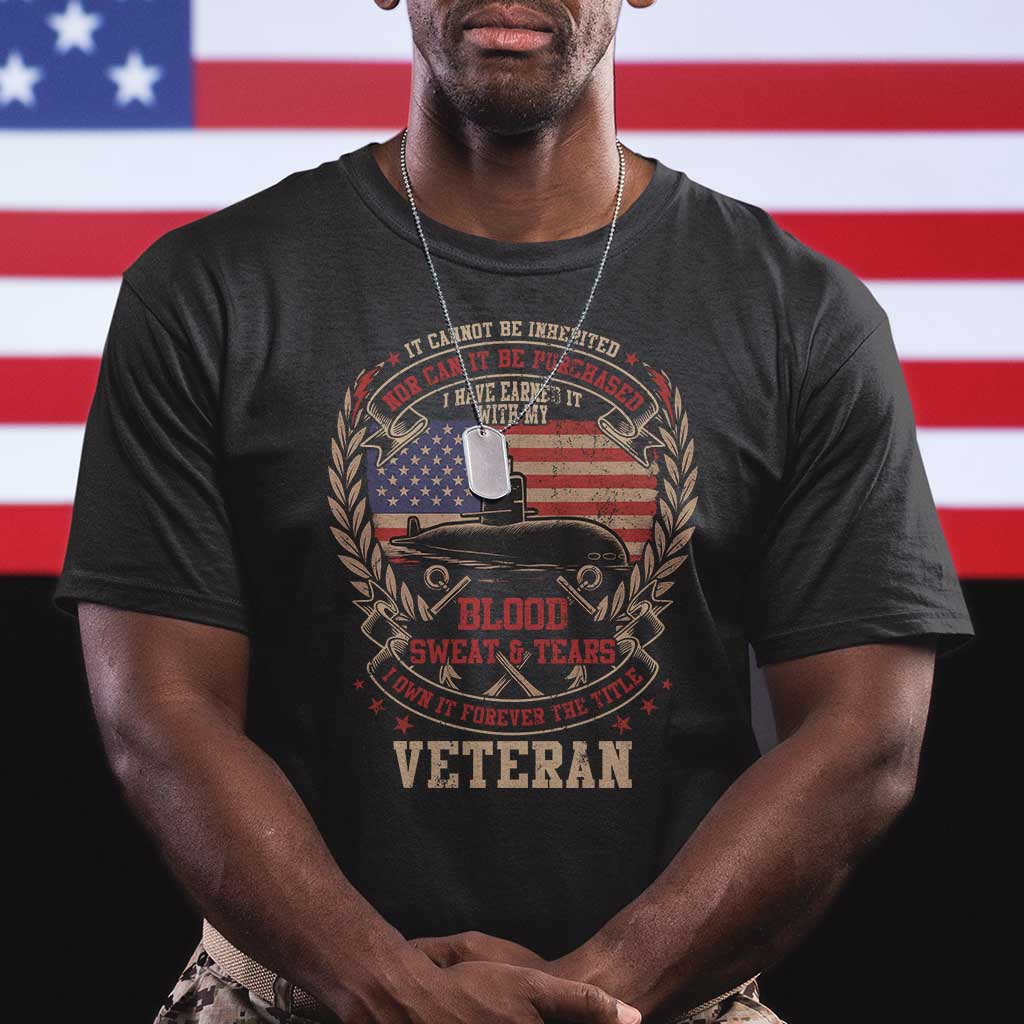 Submarine Veteran T Shirt It Cannot Be Inherited Nor Can It Be Purchased I Have Earned It TS11 Black Print Your Wear