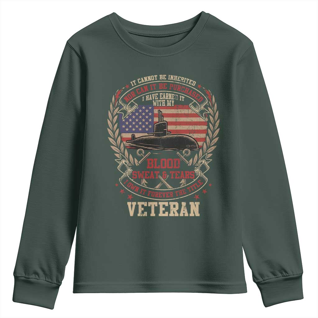 Submarine Veteran Youth Sweatshirt It Cannot Be Inherited Nor Can It Be Purchased I Have Earned It TS11 Dark Forest Green Print Your Wear