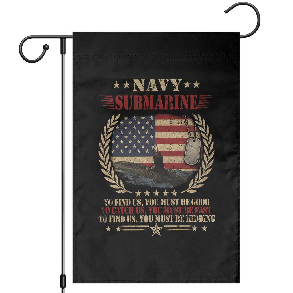 Navy Submarine Garden Flag To Find Us You Must Be Good To Catch Us You Must Be Fast TS11 Black Print Your Wear