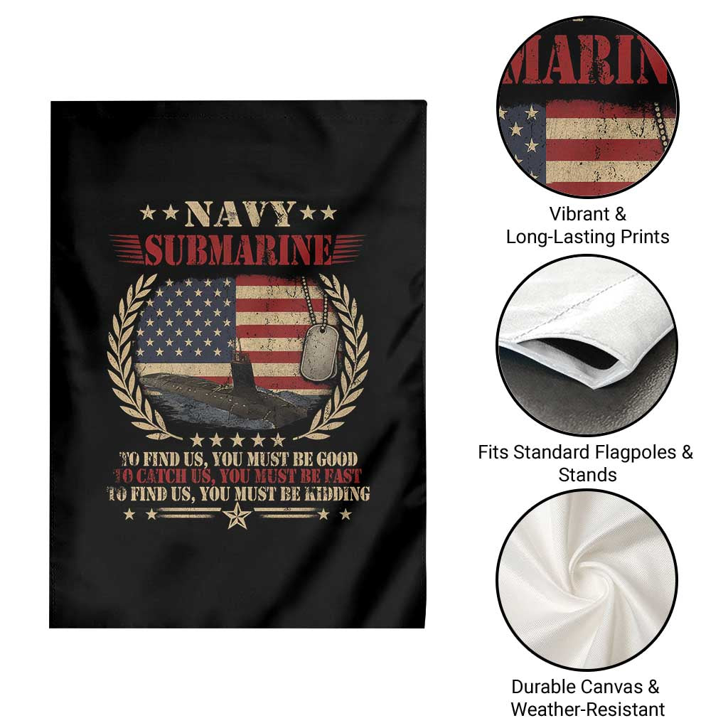 Navy Submarine Garden Flag To Find Us You Must Be Good To Catch Us You Must Be Fast TS11 Print Your Wear