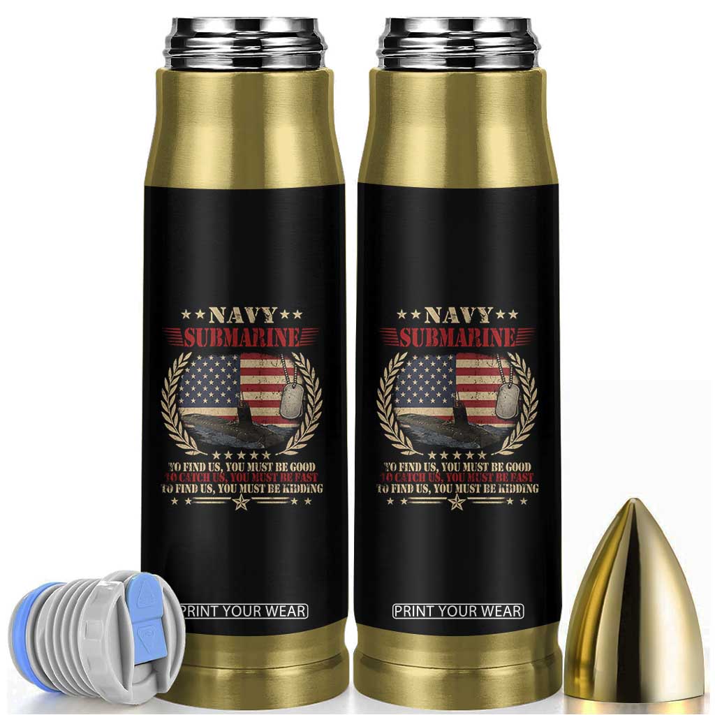 Navy Submarine Bullet Tumbler To Find Us You Must Be Good To Catch Us You Must Be Fast TS11 Black Print Your Wear
