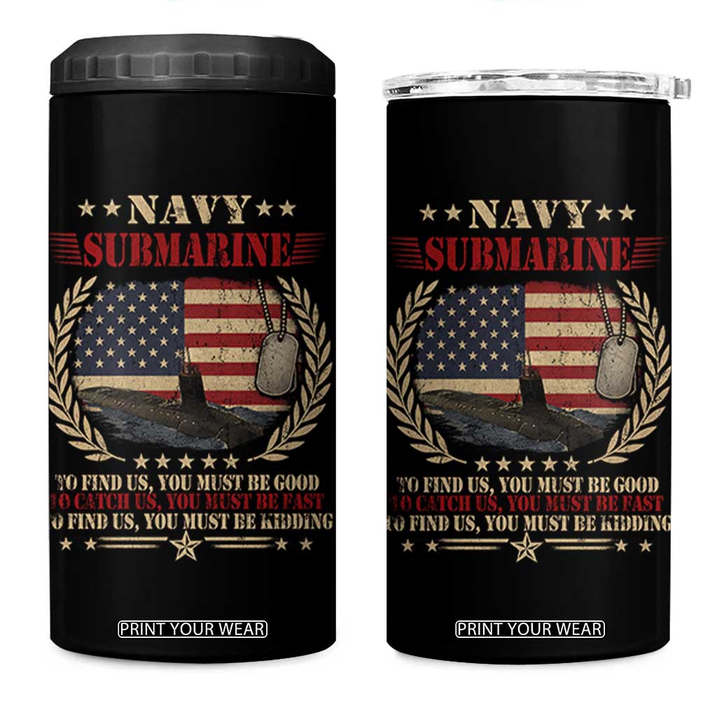 Navy Submarine 4 in 1 Can Cooler Tumbler To Find Us You Must Be Good To Catch Us You Must Be Fast TS11 One Size: 16 oz Black Print Your Wear