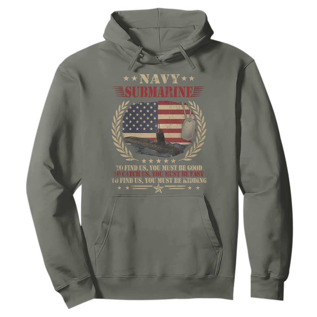 Navy Submarine Hoodie To Find Us You Must Be Good To Catch Us You Must Be Fast TS11 Military Green Print Your Wear
