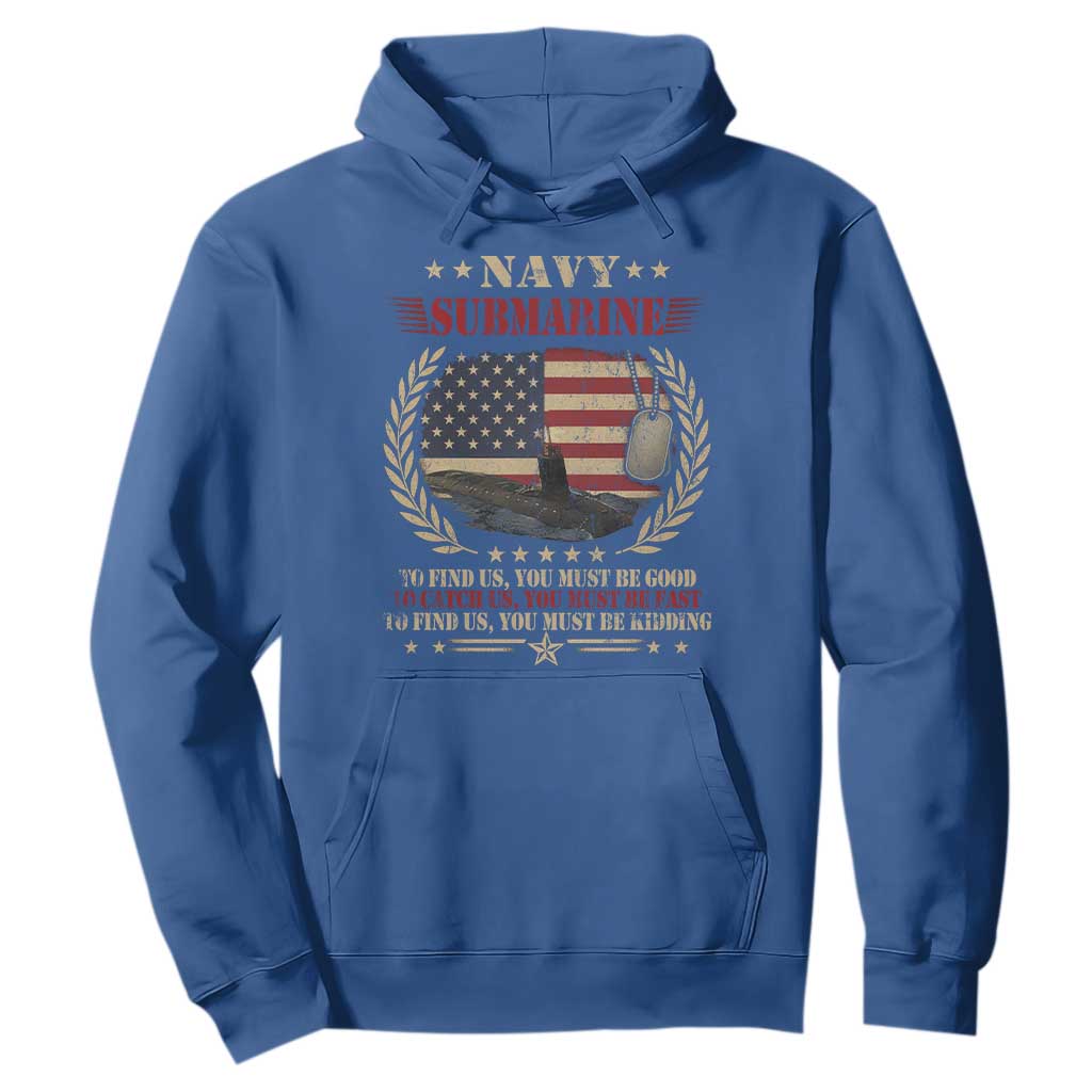 Navy Submarine Hoodie To Find Us You Must Be Good To Catch Us You Must Be Fast TS11 Royal Blue Print Your Wear