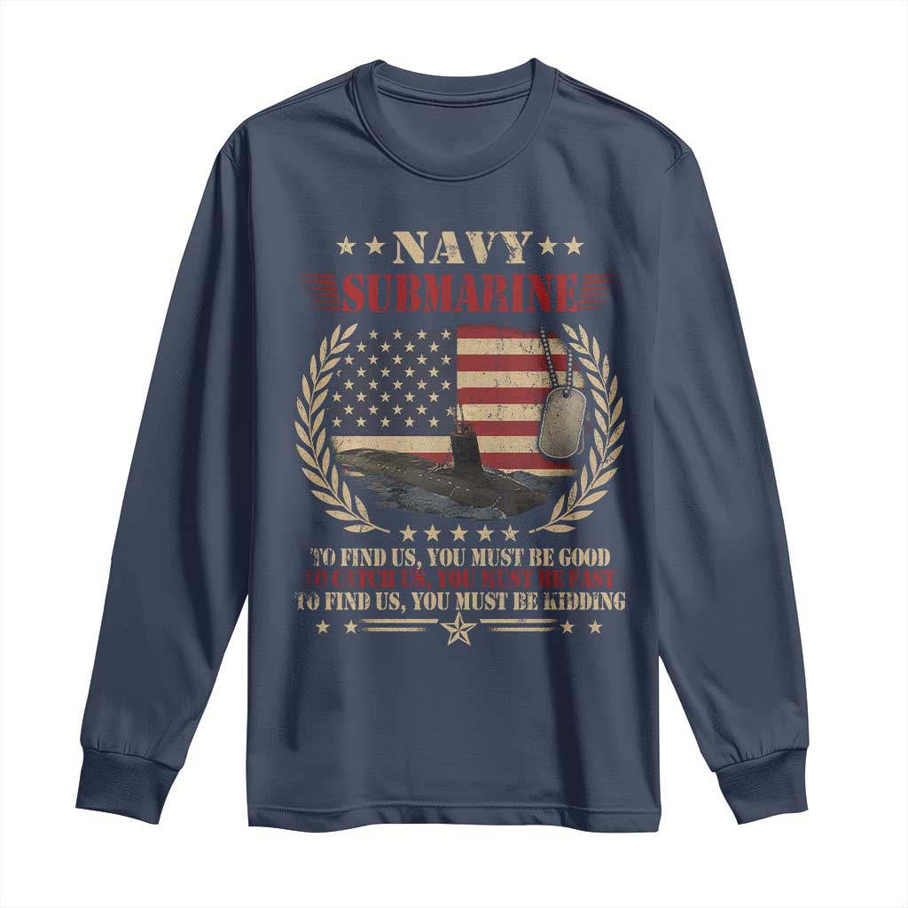 Navy Submarine Long Sleeve Shirt To Find Us You Must Be Good To Catch Us You Must Be Fast TS11 Navy Print Your Wear