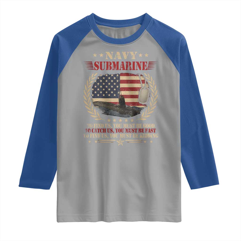 Navy Submarine Raglan Shirt To Find Us You Must Be Good To Catch Us You Must Be Fast TS11 Sport Gray Royal Print Your Wear