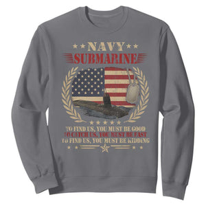 Navy Submarine Sweatshirt To Find Us You Must Be Good To Catch Us You Must Be Fast TS11 Charcoal Print Your Wear