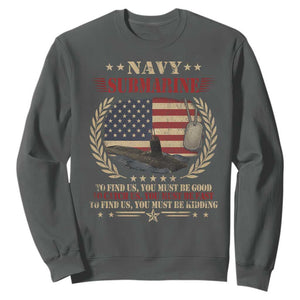 Navy Submarine Sweatshirt To Find Us You Must Be Good To Catch Us You Must Be Fast TS11 Dark Heather Print Your Wear